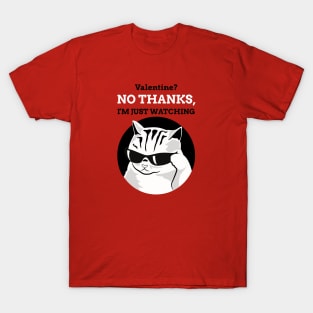 Valentine? No Thanks. I'm just Watching. T-Shirt